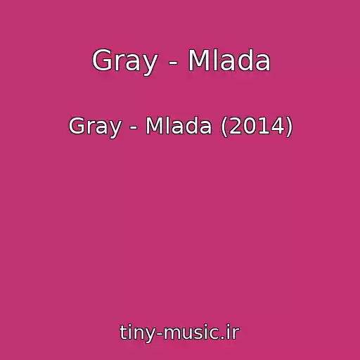 کاور آهنگ Gray - Mlada از Gray - Mlada (2014)
