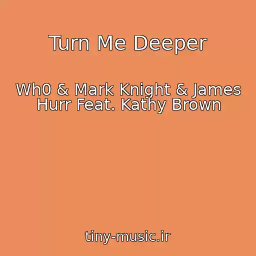 کاور آهنگ Turn Me Deeper از Wh0 & Mark Knight & James Hurr Feat. Kathy Brown