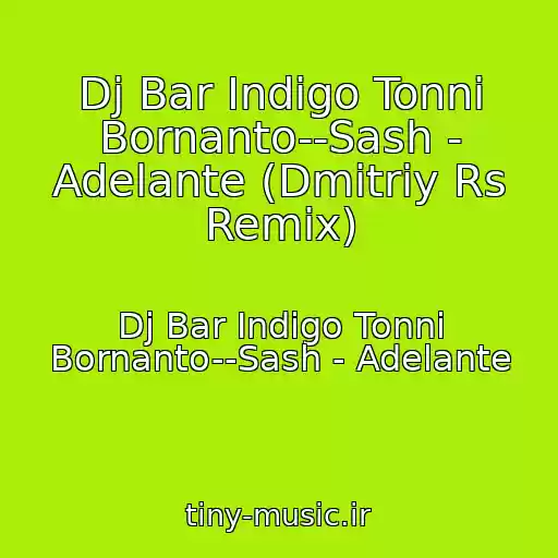 کاور آهنگ Dj Bar Indigo Tonni Bornanto--Sash - Adelante (Dmitriy Rs Remix) از Dj Bar Indigo Tonni Bornanto--Sash - Adelante