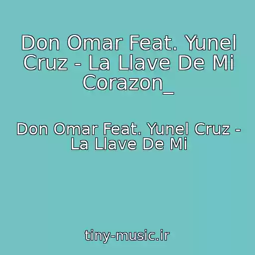 کاور آهنگ Don Omar Feat. Yunel Cruz - La Llave De Mi Corazon_ از Don Omar Feat. Yunel Cruz - La Llave De Mi