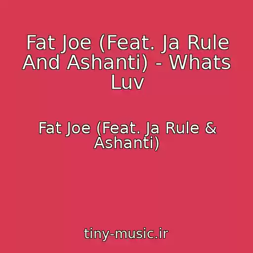 کاور آهنگ Fat Joe (Feat. Ja Rule And Ashanti) - Whats Luv از Fat Joe (Feat. Ja Rule & Ashanti)