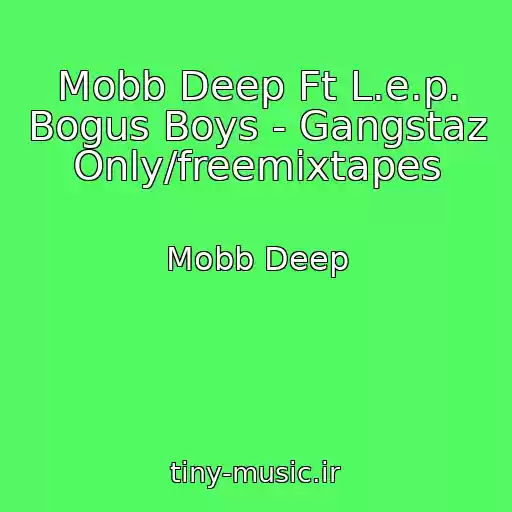 کاور آهنگ Mobb Deep Ft L.e.p. Bogus Boys - Gangstaz Only/freemixtapes از Mobb Deep