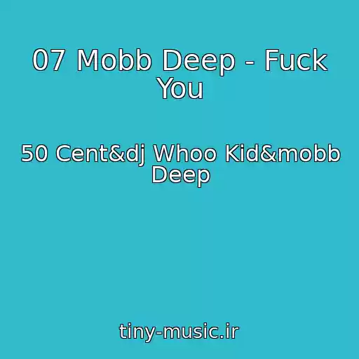 کاور آهنگ 07 Mobb Deep - Fuck You از 50 Cent&dj Whoo Kid&mobb Deep