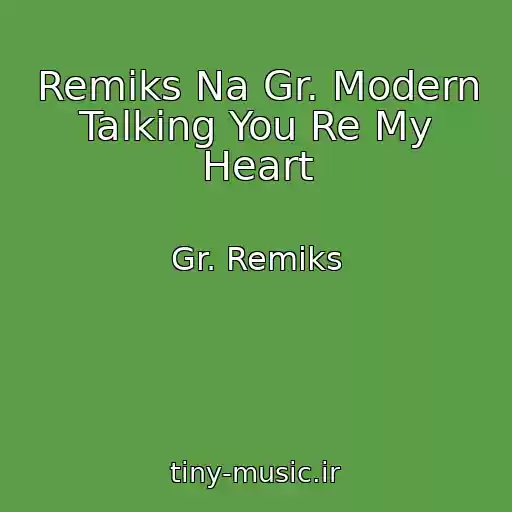 کاور آهنگ Remiks Na Gr. Modern Talking You Re My Heart از Gr. Remiks
