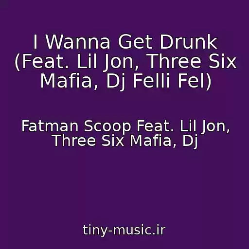 کاور آهنگ I Wanna Get Drunk (Feat. Lil Jon, Three Six Mafia, Dj Felli Fel) از Fatman Scoop Feat. Lil Jon, Three Six Mafia, Dj
