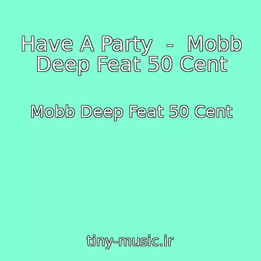 کاور آهنگ Have A Party  -  Mobb Deep Feat 50 Cent از Mobb Deep Feat 50 Cent