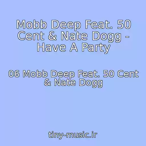 کاور آهنگ Mobb Deep Feat. 50 Cent & Nate Dogg - Have A Party از 06 Mobb Deep Feat. 50 Cent & Nate Dogg