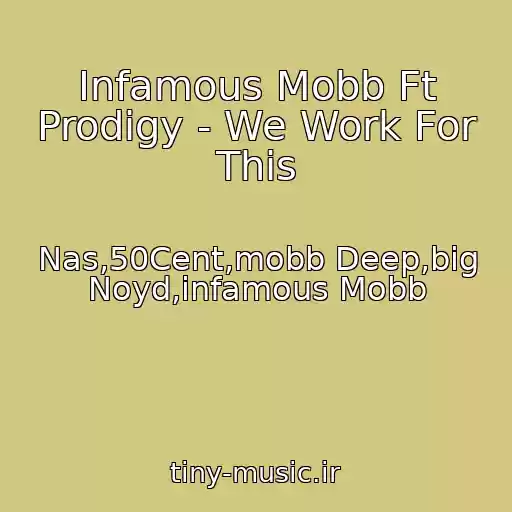 کاور آهنگ Infamous Mobb Ft Prodigy - We Work For This از Nas,50Cent,mobb Deep,big Noyd,infamous Mobb