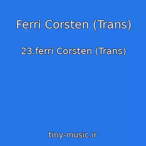 کاور آهنگ Ferri Corsten (Trans) از 23.ferri Corsten (Trans)