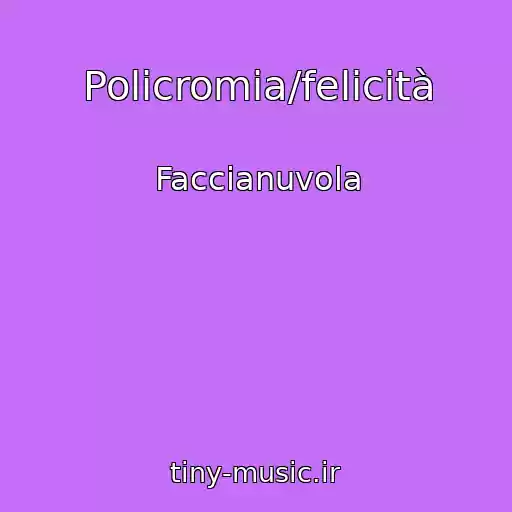 کاور آهنگ Policromia/felicità از Faccianuvola