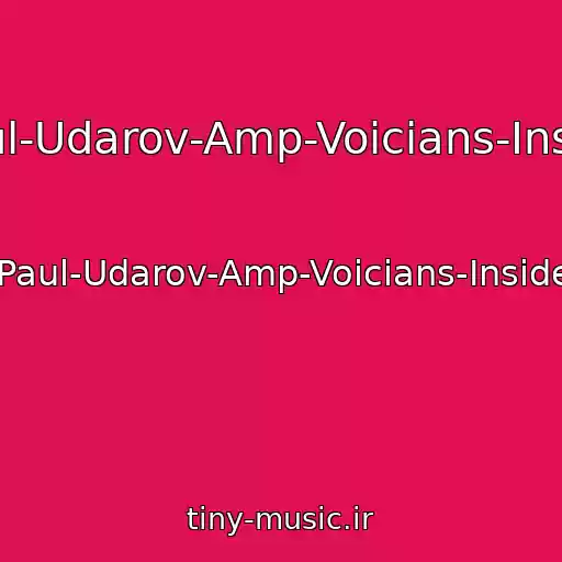 کاور آهنگ Paul-Udarov-Amp-Voicians-Inside از Paul-Udarov-Amp-Voicians-Inside
