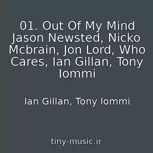 کاور آهنگ 01. Out Of My Mind Jason Newsted, Nicko Mcbrain, Jon Lord, Who Cares, Ian Gillan, Tony Iommi از Ian Gillan, Tony Iommi