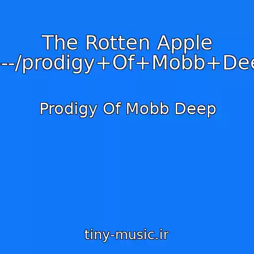 کاور آهنگ The Rotten Apple -----/prodigy+Of+Mobb+Deep از Prodigy Of Mobb Deep