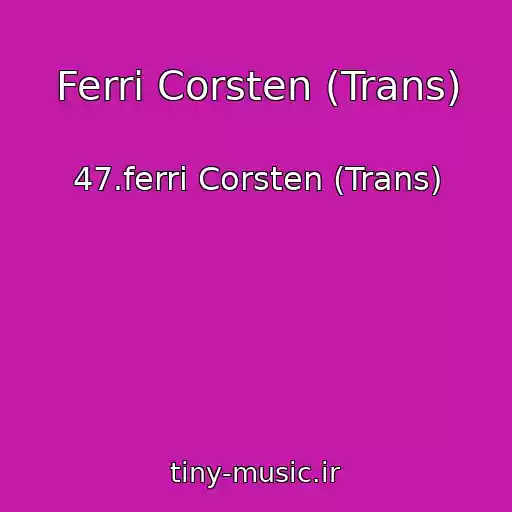 کاور آهنگ Ferri Corsten (Trans) از 47.ferri Corsten (Trans)