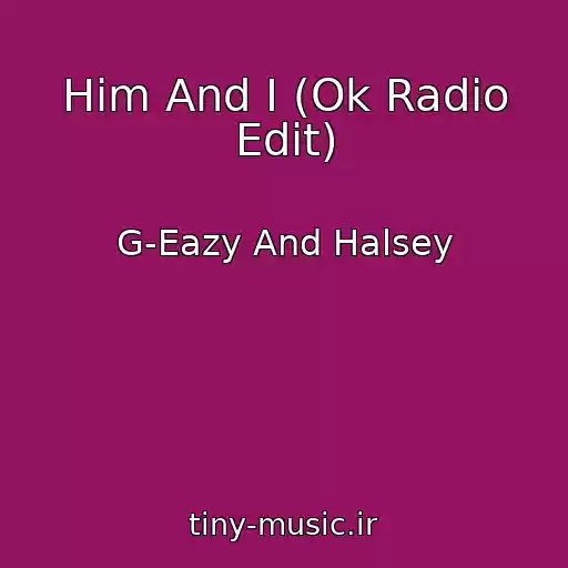 کاور آهنگ Him And I (Ok Radio Edit) از G-Eazy And Halsey