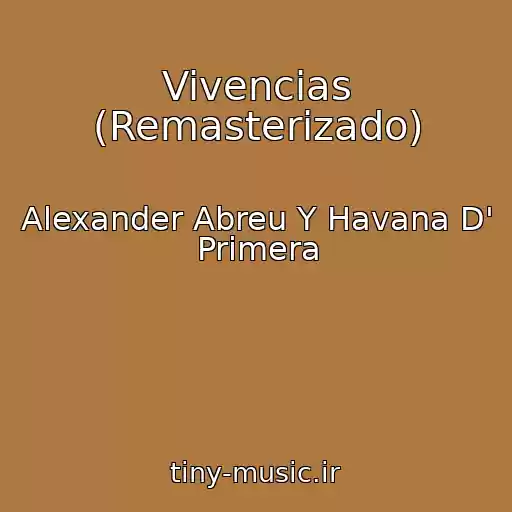 کاور آهنگ Vivencias (Remasterizado) از Alexander Abreu Y Havana D' Primera