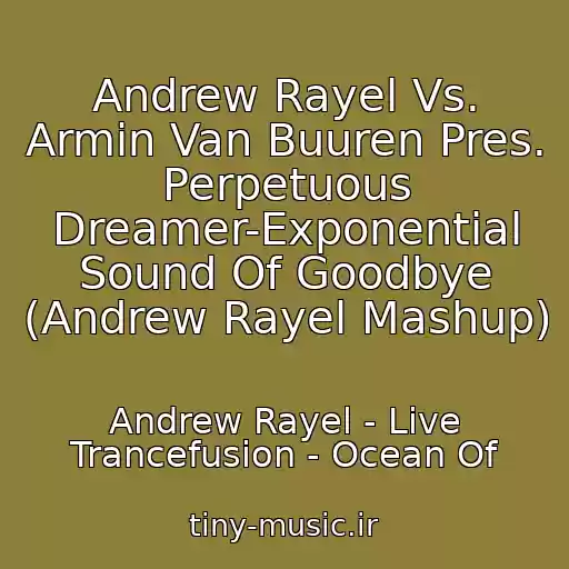 کاور آهنگ Andrew Rayel Vs. Armin Van Buuren Pres. Perpetuous Dreamer-Exponential Sound Of Goodbye (Andrew Rayel Mashup) از Andrew Rayel - Live Trancefusion - Ocean Of
