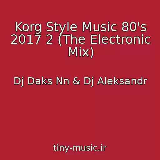 کاور آهنگ Korg Style Music 80's 2017 2 (The Electronic Mix) از Dj Daks Nn & Dj Aleksandr