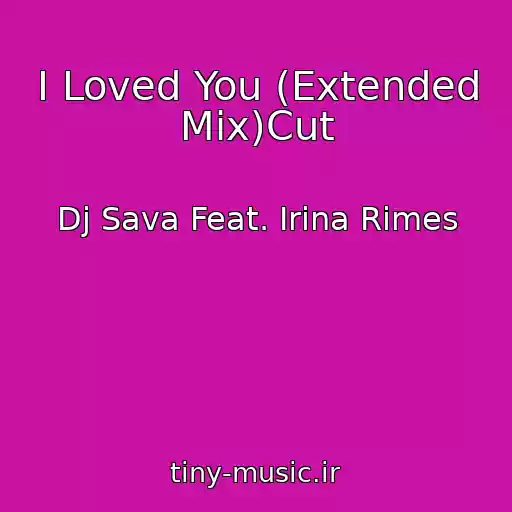 کاور آهنگ I Loved You (Extended Mix)Cut از Dj Sava Feat. Irina Rimes