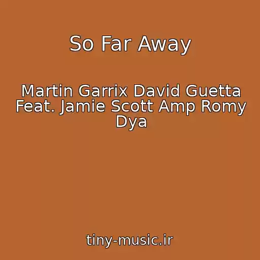 کاور آهنگ So Far Away از Martin Garrix David Guetta Feat. Jamie Scott Amp Romy Dya