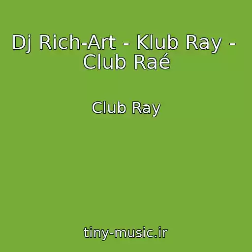 کاور آهنگ Dj Rich-Art - Klub Ray -  Club Raé از Club Ray