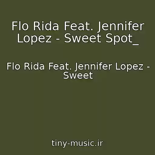 کاور آهنگ Flo Rida Feat. Jennifer Lopez - Sweet Spot_ از Flo Rida Feat. Jennifer Lopez - Sweet