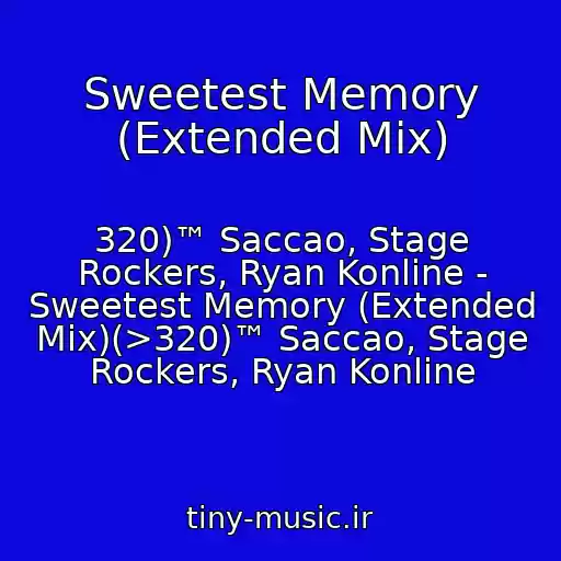 کاور آهنگ Sweetest Memory (Extended Mix) از 320)™ Saccao, Stage Rockers, Ryan Konline - Sweetest Memory (Extended Mix)(>320)™ Saccao, Stage Rockers, Ryan Konline