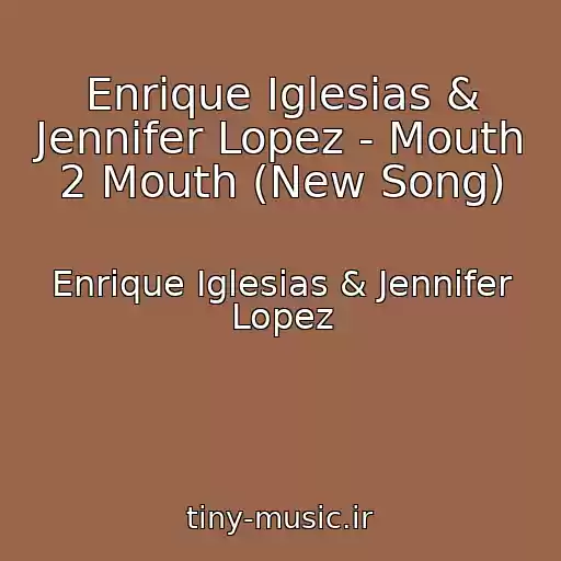 کاور آهنگ Enrique Iglesias & Jennifer Lopez - Mouth 2 Mouth (New Song) از Enrique Iglesias & Jennifer Lopez
