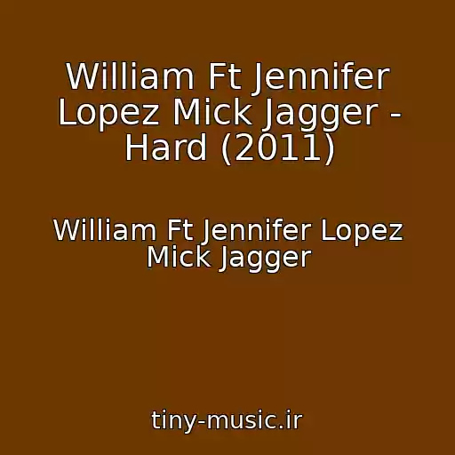 کاور آهنگ William Ft Jennifer Lopez Mick Jagger - Hard (2011) از William Ft Jennifer Lopez Mick Jagger