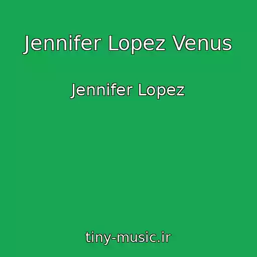 کاور آهنگ Jennifer Lopez Venus از Jennifer Lopez