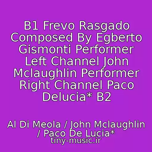 کاور آهنگ B1 Frevo Rasgado Composed By Egberto Gismonti Performer Left Channel John Mclaughlin Performer Right Channel Paco Delucia* B2 از Al Di Meola / John Mclaughlin / Paco De Lucia*