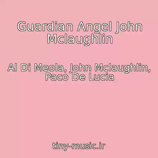کاور آهنگ Guardian Angel John Mclaughlin از Al Di Meola, John Mclaughlin, Paco De Lucia