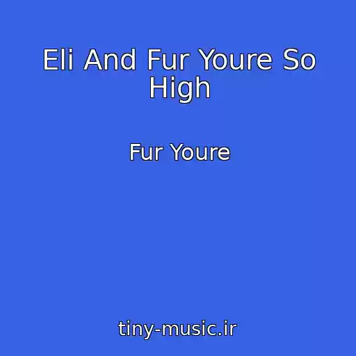 کاور آهنگ Eli And Fur Youre So High از Fur Youre