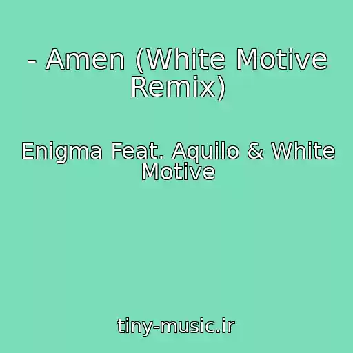 کاور آهنگ - Amen (White Motive Remix) از Enigma Feat. Aquilo & White Motive