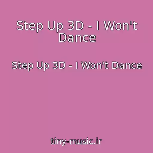 کاور آهنگ Step Up 3D - I Won't Dance از Step Up 3D - I Won't Dance