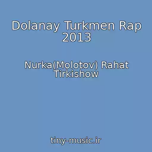 کاور آهنگ Dolanay Turkmen Rap 2013 از Nurka(Molotov) Rahat Tirkishow