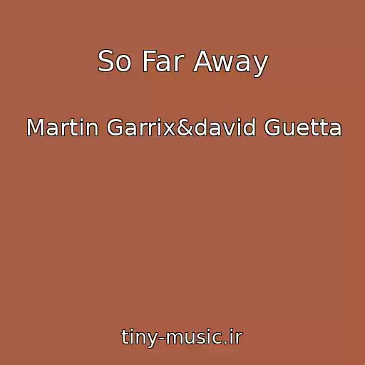 کاور آهنگ So Far Away از Martin Garrix&david Guetta