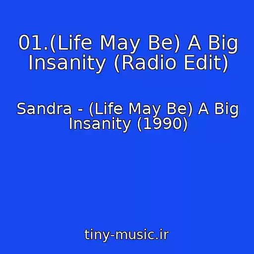 کاور آهنگ 01.(Life May Be) A Big Insanity (Radio Edit) از Sandra - (Life May Be) A Big Insanity (1990)