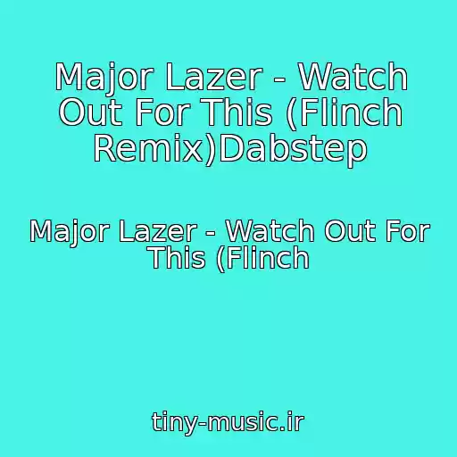 کاور آهنگ Major Lazer - Watch Out For This (Flinch Remix)Dabstep از Major Lazer - Watch Out For This (Flinch
