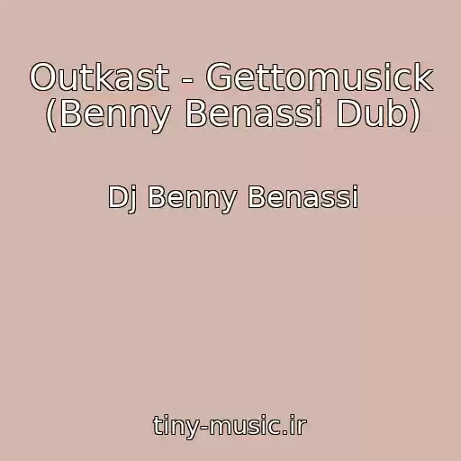 کاور آهنگ Outkast - Gettomusick (Benny Benassi Dub) از Dj Benny Benassi