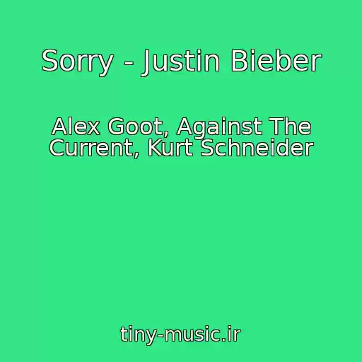 کاور آهنگ Sorry - Justin Bieber از Alex Goot, Against The Current, Kurt Schneider