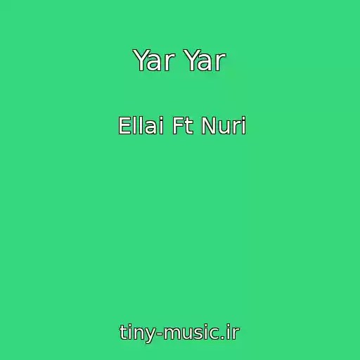 کاور آهنگ Yar Yar از Ellai Ft Nuri