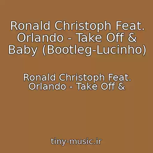 کاور آهنگ Ronald Christoph Feat. Orlando - Take Off & Baby (Bootleg-Lucinho) از Ronald Christoph Feat. Orlando - Take Off &