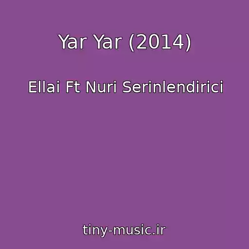 کاور آهنگ Yar Yar (2014) از Ellai Ft Nuri Serinlendirici