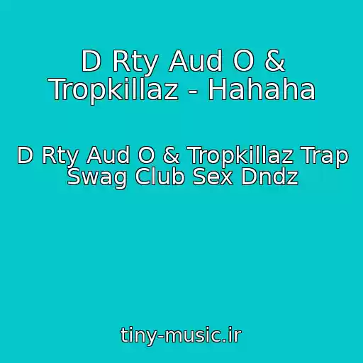 کاور آهنگ D Rty Aud O & Tropkillaz - Hahaha از D Rty Aud O & Tropkillaz Trap Swag Club Sex Dndz