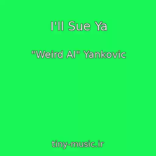 کاور آهنگ I'll Sue Ya از "Weird Al" Yankovic