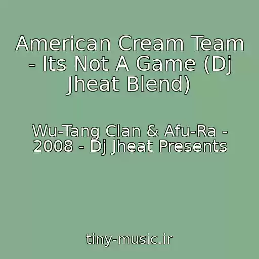 کاور آهنگ American Cream Team - Its Not A Game (Dj Jheat Blend) از Wu-Tang Clan & Afu-Ra - 2008 - Dj Jheat Presents