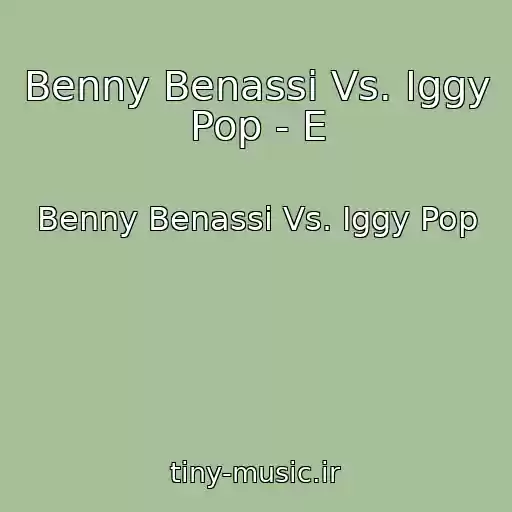 کاور آهنگ Benny Benassi Vs. Iggy Pop - E از Benny Benassi Vs. Iggy Pop