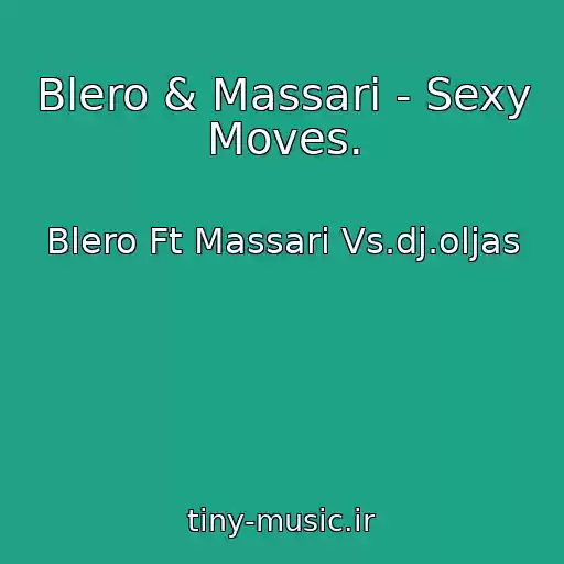 کاور آهنگ Blero & Massari - Sexy Moves. از Blero Ft Massari Vs.dj.oljas