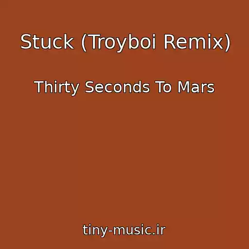 کاور آهنگ Stuck (Troyboi Remix) از Thirty Seconds To Mars